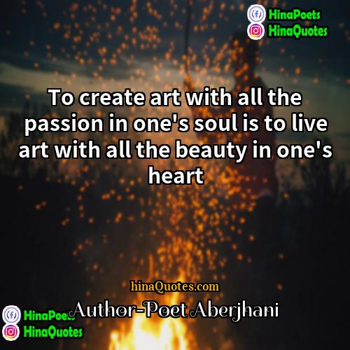 Author-Poet Aberjhani Quotes | To create art with all the passion